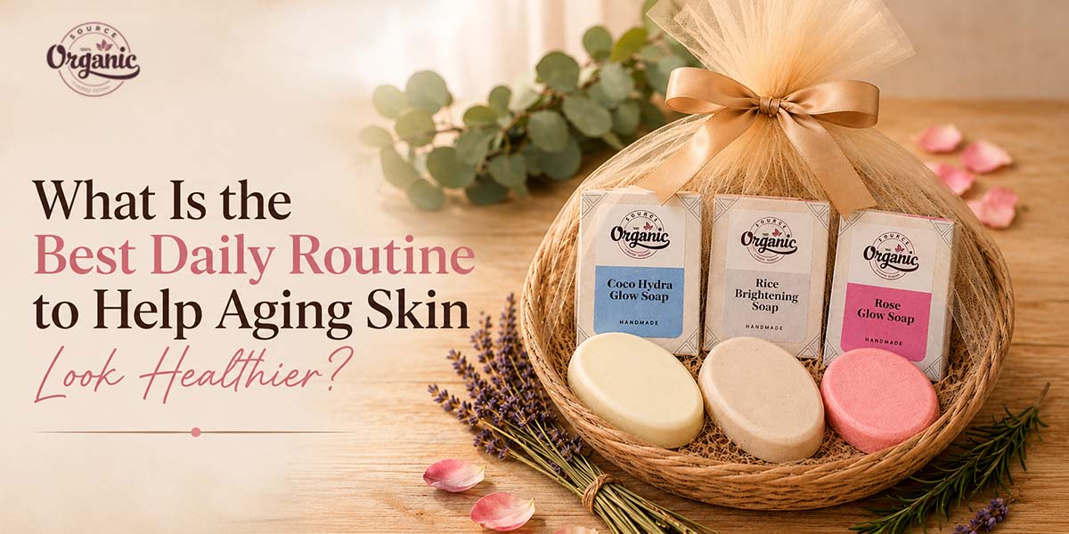 What Is the Best Daily Routine to Help Aging Skin Look Healthier?