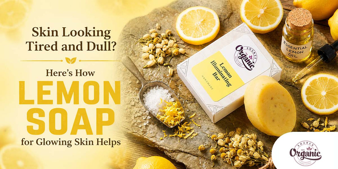 Skin Looking Tired and Dull? Here's How Lemon Soap for Glowing Skin Helps