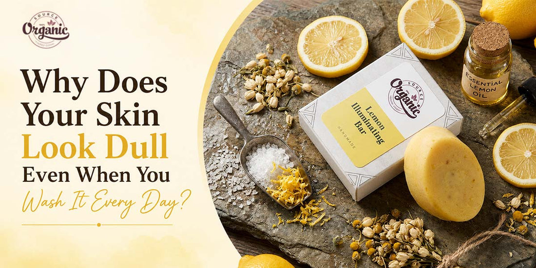 Why Does Your Skin Look Dull Even When You Wash It Every Day?