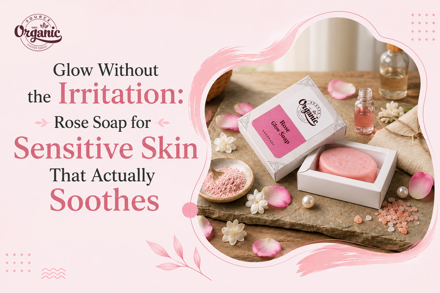 Glow Without the Irritation: Rose Soap for Sensitive Skin That Actually Soothes